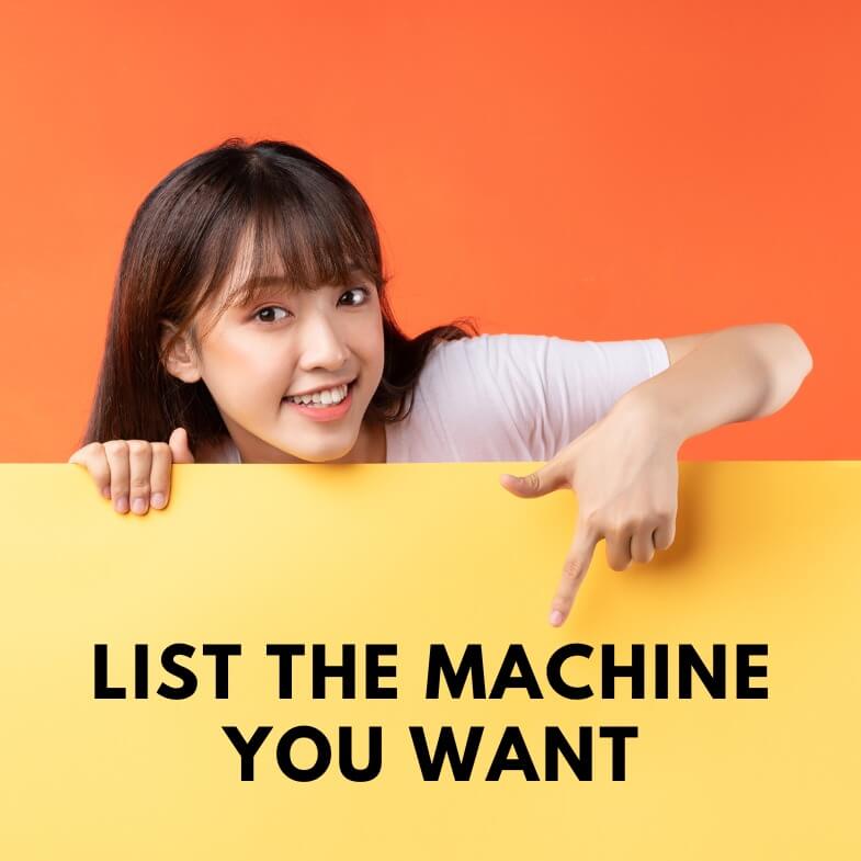 Let Us Know Machine You Want To Buy